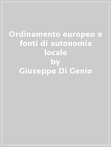 Ordinamento europeo e fonti di autonomia locale - Giuseppe Di Genio