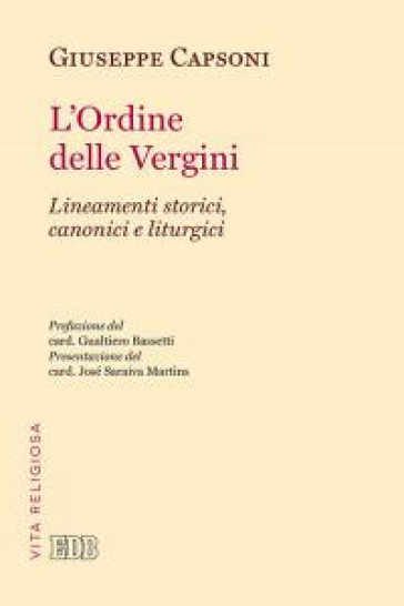 L'Ordine delle Vergini. Lineamenti storici, canonici e liturgici - Giuseppe Capsoni