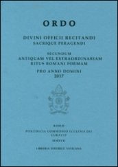 Ordo. Divini officii recitandi sacrique peragendi. Secundum antiquam vel extraordinariam ritus romani formam pro anno domini 2017
