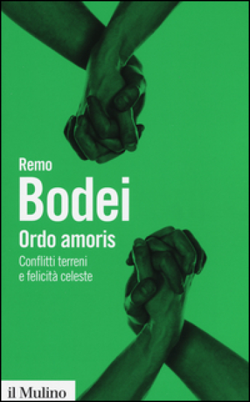 Ordo amoris. Conflitti terreni e felicità celeste - Remo Bodei