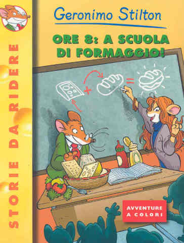 Ore 8: a scuola di formaggio! - Geronimo Stilton