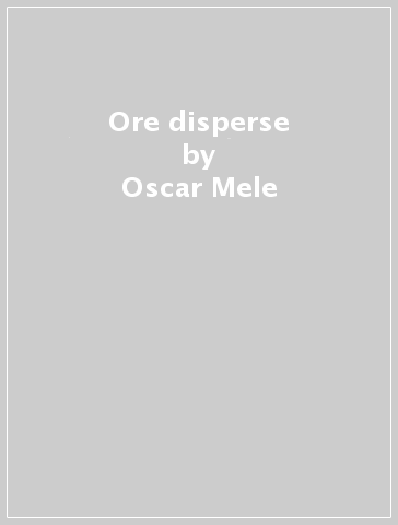 Ore disperse - Oscar Mele