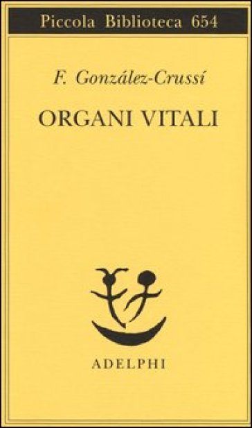 Organi vitali. Esplorazioni nel nostro corpo - F. Gonzalez-Crussi