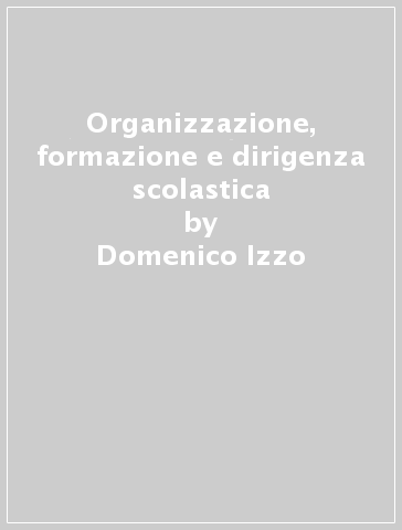 Organizzazione, formazione e dirigenza scolastica - Domenico Izzo