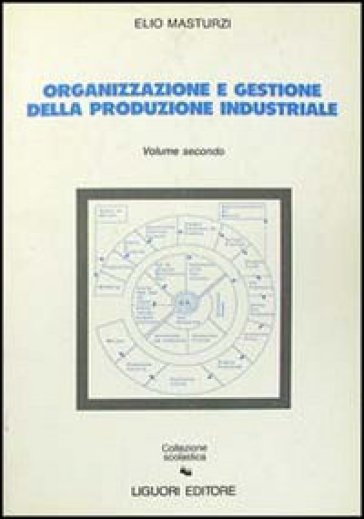Organizzazione e gestione della produzione industriale. 2. - Elio Masturzi