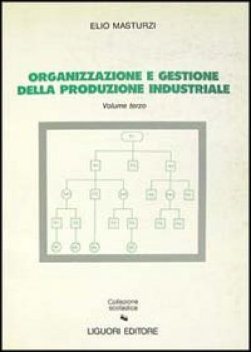 Organizzazione e gestione della produzione industriale. 3. - Elio Masturzi