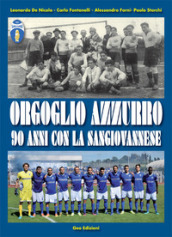 Orgoglio azzurro. 90 anni con la Sangiovannese