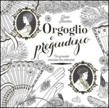 Orgoglio e pregiudizio. Un grande classico da colorare - Jane Austen