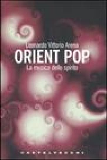 Orient pop. La musica dello spirito - Leonardo Vittorio Arena