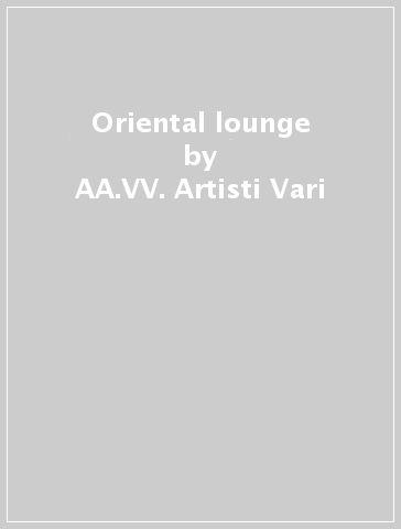 Oriental lounge - AA.VV. Artisti Vari