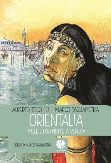 Orientalia. Mille e una notte a Venezia - Alberto Toso Fei - Marco Tagliapietra