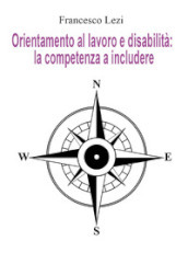 Orientamento al lavoro e disabilità: la competenza a includere. Il caso della Provincia di Terni, tra norma e realtà