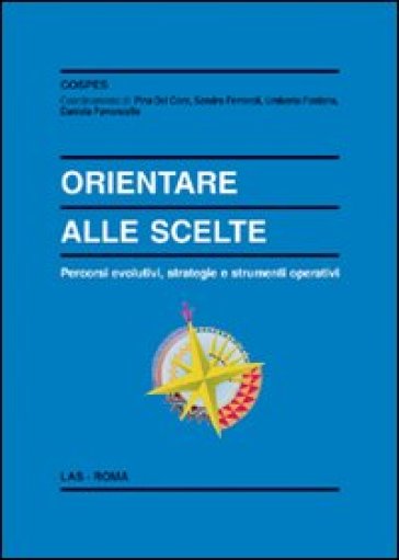 Orientare alle scelte. Percorsi evolutivi, strategie e strumenti operativi - Pina Del Core