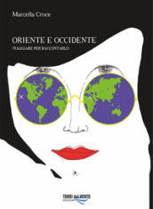 Oriente e Occidente. Viaggiare per raccontarlo