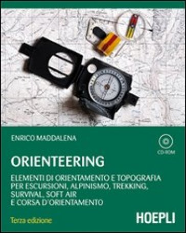 Orienteering. Elementi di orientamento e topografia per escursioni, alpinismo, trekking, survival, soft air e corsa d'orientamento. Con CD-ROM - Enrico Maddalena