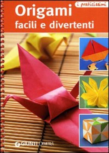 Origami facili e divertenti. Ediz. illustrata