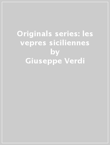 Originals series: les vepres siciliennes - Giuseppe Verdi