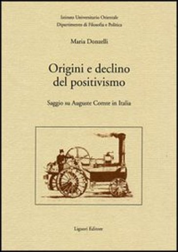 Origini e declino del positivismo. Saggio su Auguste Comte in Italia - Maria Donzelli