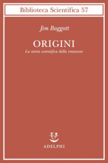 Origini. La storia scientifica della creazione - Jim Baggott