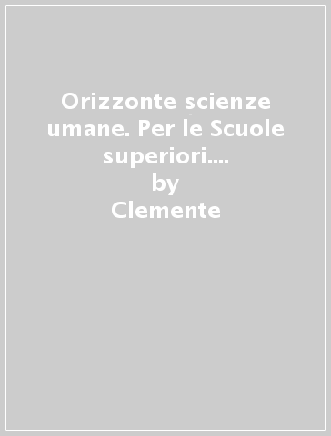 Orizzonte scienze umane. Per le Scuole superiori. Con e-book. Con espansione online - Clemente - Danieli