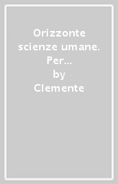 Orizzonte scienze umane. Per le Scuole superiori. Con e-book. Con espansione online