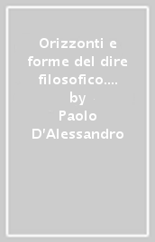 Orizzonti e forme del dire filosofico. La pratica teorica tra disarticolazione ed elaborazione di senso