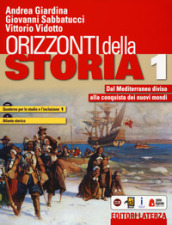 Orizzonti della storia. Con Quaderno per lo studio e l inclusione e Atlante storico. Per le Scuole superiori. Con e-book. Con espansione online. Vol. 1: Dal Mediterraneo diviso alla conquista dei nuovi mondi