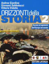 Orizzonti della storia. Con Quaderno per lo studio e l inclusione. Per le Scuole superiori. Con e-book. Con espansione online. Vol. 2: Ascesa ed egemonia dell Europa nel mondo