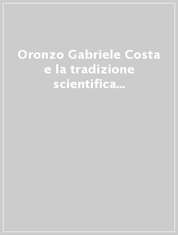 Oronzo Gabriele Costa e la tradizione scientifica meridionale nell'Ottocento. 1.