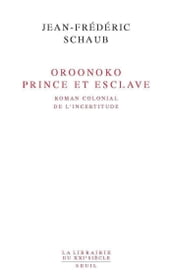 Oroonoko. Prince et esclave. Roman colonial de l incertitude