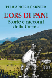 L Ors di Pani. Storie e racconti della Carnia