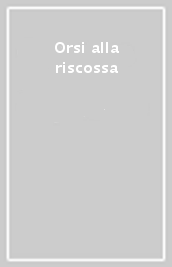 Orsi alla riscossa