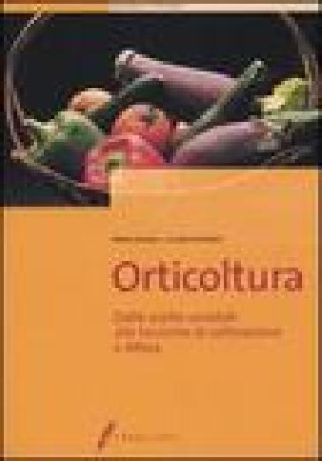 Orticoltura. Dalle scelte varietali alle tecniche di coltivazione e difesa - Pietro Siviero - Luciano Trentini