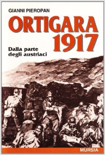 Ortigara 1917. Dalla parte degli austriaci - Gianni Pieropan