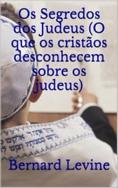 Os Segredos dos Judeus (O que os cristãos desconhecem sobre os judeus)