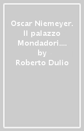 Oscar Niemeyer. Il palazzo Mondadori. Ediz. inglese