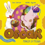 Oscar (l unicorno affamato) mangia la Pasqua. Ediz. a colori
