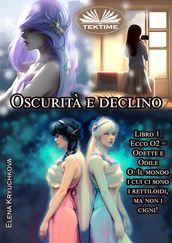 Oscurità E Declino. Libro 1. Ecco O2 = Odette E Odile