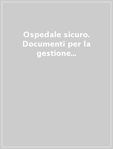 Ospedale sicuro. Documenti per la gestione del rischio biologico