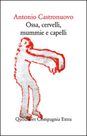 Ossa, cervelli, mummie e capelli