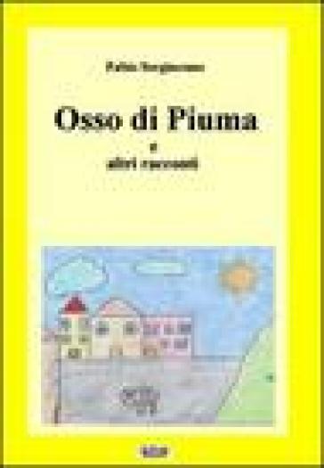 Osso di piuma e altri racconti - Fabio Sorgiacomo