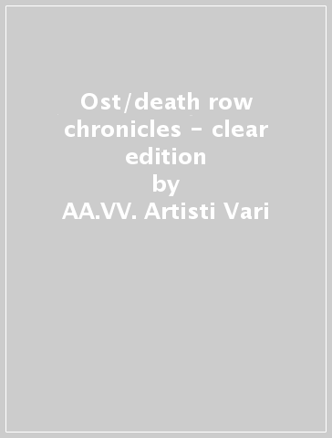 Ost/death row chronicles - clear edition - AA.VV. Artisti Vari