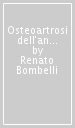 Osteoartrosi dell anca. Classificazione e patogenesi, ruolo dell osteotomia come conseguente terapia