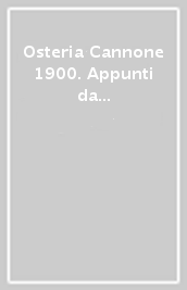 Osteria Cannone 1900. Appunti da una cucina in movimento