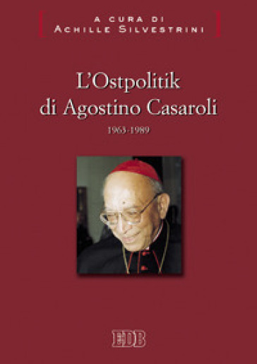 L' Ostpolitik di Agostino Casaroli 1963-1989