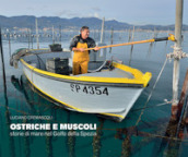 Ostriche e muscoli. Storie di mare nel Golfo della Spezia. Ediz. illustrata