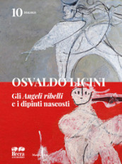 Osvaldo Licini. Gli «Angeli ribelli» e i dipinti nascosti. Ediz. illustrata