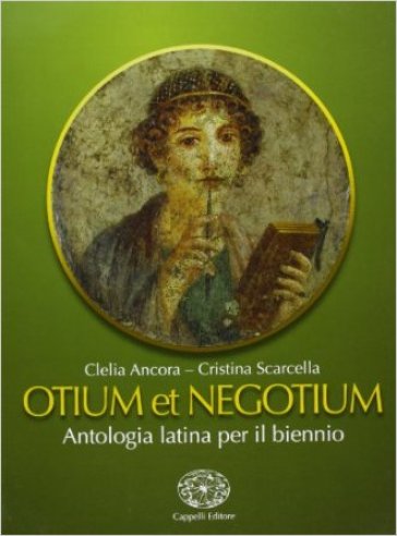 Otium et negotium. Con espansione online. Per i Licei e gli Ist. magistrali - Clelia Ancora - Cristina Scarcella