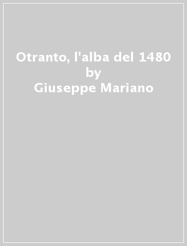 Otranto, l'alba del 1480 - Giuseppe Mariano