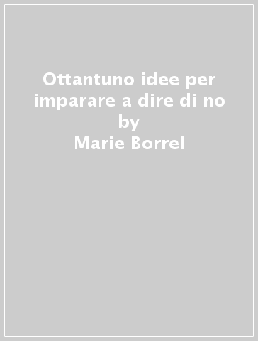 Ottantuno idee per imparare a dire di no - Marie Borrel